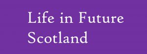 Text: Life in Future Scotland