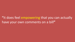 Slide with text "it does feel empowering that you can actually have your own comments on a bill"