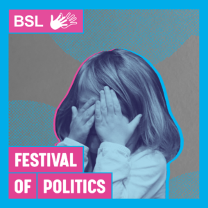 Stylised photo of child with hand over their face with text in front of it "Festival of Politics"